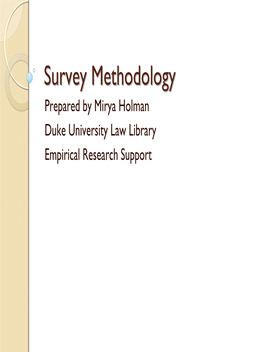 Survey Methodologymethodology Prepared by Mirya Holman Duke University Law Library Empirical Research Support Inin Thethe Beginningbeginning……