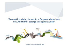 “Competitividade, Inovação E Empreendedorismo No Alto Minho: Balanço E Perspetivas 2030”