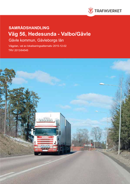 Väg 56, Hedesunda - Valbo/Gävle Gävle Kommun, Gävleborgs Län Vägplan, Val Av Lokaliseringsalternativ 2015-12-02 TRV 2013/64545