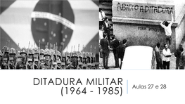 DITADURA MILITAR (1964 - 1985) Aulas 27 E 28 03/1964 – 04/1964 RANIERI MAZZILI ALTO COMANDO REVOLUCIONÁRIO