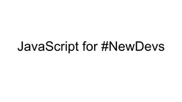 Javascript for #Newdevs Programming