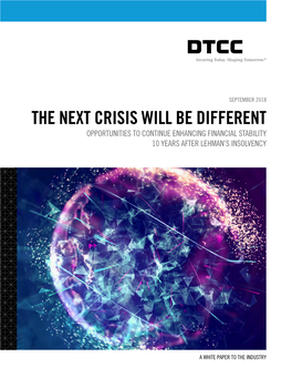 The Next Crisis Will Be Different Opportunities to Continue Enhancing Financial Stability 10 Years After Lehman’S Insolvency