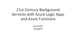 21St Century Background Services with Azure Logic Apps and Azure Functions