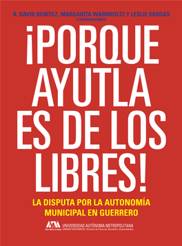 ¡Porque Ayutla Es De Los Libres!. La Disputa Por La Autonomía Municipal En Guerrero
