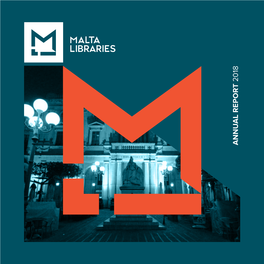 MALTA LIBRARIES ANNUAL REPORT 2018 Maltalibraries.Gov.Mt MALTA