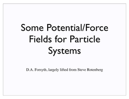 Some Potential/Force Fields for Particle Systems