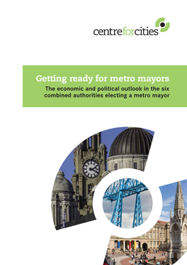 Getting Ready for Metro Mayors the Economic and Political Outlook in the Six Combined Authorities Electing a Metro Mayor