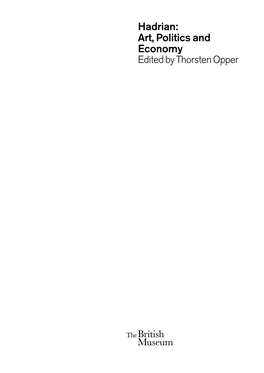 Hadrian: Art, Politics and Economy Edited by Thorsten Opper Publishers the British Museum Great Russell Street London WC1B 3DG