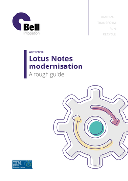 Lotus Notes Modernisation a Rough Guide IBM NOTES MODERNISATION Bell-Integration.Com