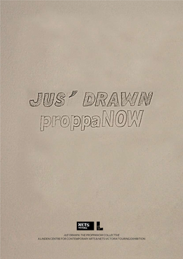 Jus' Drawn: the Proppanow Collective a Linden Centre for Contemporary Arts & Nets Victoria Touring Exhibition