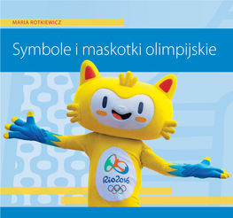 Symbole I Maskotki Olimpijskie Symbole I Maskotki Olimpijskie Symbole Imaskotki – Moimwnukom Elizie Iwitoldowi Maria Rotkiewicz