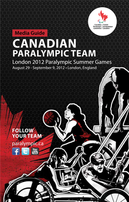 Media Guide Canadian Paralympic Team London 2012 Paralympic Summer Games August 29 - September 9, 2012 • London, England