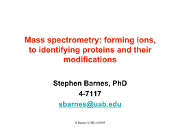 Mass Spectrometry:Spectrometry: Formingforming Ions,Ions, Toto Identifyingidentifying Proteinsproteins Andand Theirtheir Modificationsmodifications