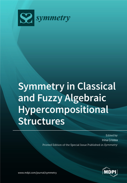 Symmetry in Classical and Fuzzy Algebraic Hypercompositional Structures • Irina Cristea Symmetry in Classical and Fuzzy Algebraic Hypercompositional Structures