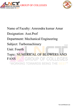 Amrendra Kumar Amar Designation: Asst.Prof Department: Mechanical Engineering Subject: Turbomachinary Unit: Fourth Topic: NUMERICAL of BLOWERS and FANS
