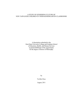 A STUDY of GENDERING CULTURE of NEW TAIWANESE CHILDREN in THEIR KINDERGARTEN CLASSROOMS a Dissertation Submitted to the Kent