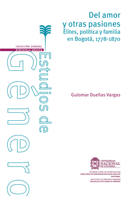 Del Amor Y Otras Pasiones. Élites, Política Y Familia En Bogotá, 1778