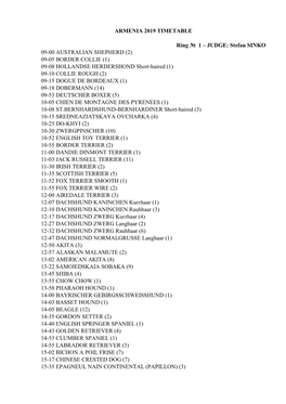 ARMENIA 2019 TIMETABLE Ring № 1 – JUDGE: Stefan SINKO 09-00 AUSTRALIAN SHEPHERD (2) 09-05 BORDER COLLIE (1) 09-08 HOLLANDSE