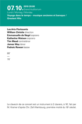 Les Arts Florissants William Christie Direction Emmanuelle De Negri Soprano Katherine Watson Soprano Tim Mead Contreténor James Way Ténor Padraic Rowan Basse