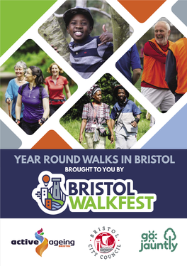 Year Round Walks in Bristol Brought to You by Bristol Walkfest Bristol Walkfest 1 Contents Introduction