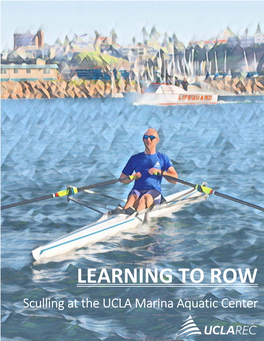 LEARNING to ROW Sculling at the UCLA Marina Aquatic Center LEARNING to ROW Sculling at the UCLA Marina Aquatic Center