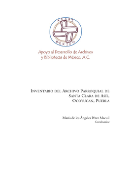 INVENTARIO DEL ARCHIVO PARROQUIAL DE SANTA CLARA DE ASÍS, OCOYUCAN, PUEBLA María De Los Ángeles Pérez Macuil