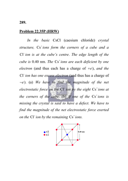 289. Problem 22.35P (HRW) in the Basic Cscl (Caesium Chloride) Crystal Structure, Cs Ions Form the Corners of a Cube and A