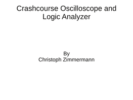 Crashcourse Oscilloscope and Logic Analyzer