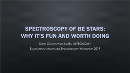 Spectroscopy of Be Stars: Why It’S Fun and Worth Doing