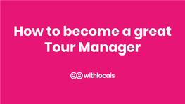 How to Become a Great Tour Manager Who Are We?