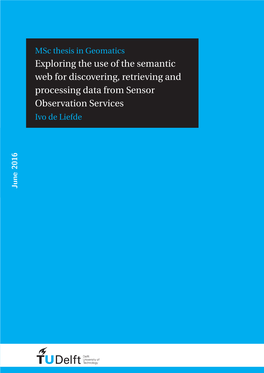 Exploring the Use of the Semantic Web for Discovering, Retrieving and Processing Data from Sensor Observation Services Ivo De Liefde June 2016