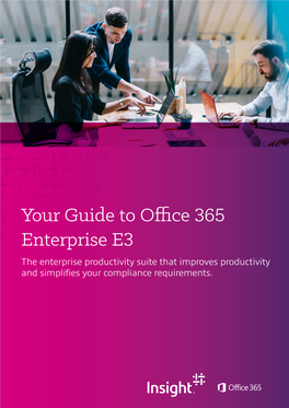 Your Guide to Office 365 Enterprise E3 the Enterprise Productivity Suite That Improves Productivity and Simplifies Your Compliance Requirements