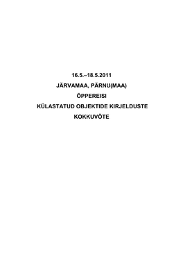 16.5.–18.5.2011 Järvamaa, Pärnu(Maa) Õppereisi Külastatud Objektide Kirjelduste Kokkuvõte