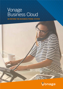 Vonage Business Cloud GO BEYOND the BUSINESS PHONE SYSTEM the Phone System That Delivers