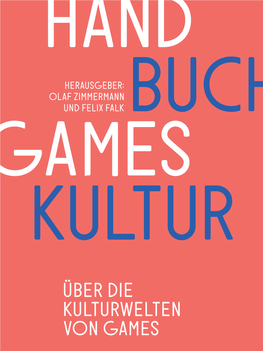 Handbuch Gameskultur Warum Games Teil Der Kultur­ Familie Sind Olaf Zimmermann & Felix Falk