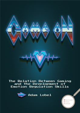 The Relation Between Gaming and the Development of Emotion Regulation Skills Adam Lobel the Relation Between Gaming and the Deve