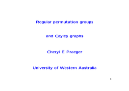 Regular Permutation Groups and Cayley Graphs Cheryl E Praeger University of Western Australia