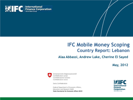 IFC Mobile Money Scoping Country Report: Lebanon Alaa Abbassi, Andrew Lake, Cherine El Sayed