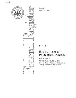 Environmental Protection Agency 40 CFR Part 81 40 CFR Parts 50, 51, and 81 8-Hour Ozone National Ambient Air Quality Standards; Final Rules