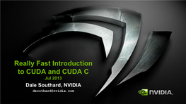 Really Fast Introduction to CUDA and CUDA C Jul 2013 Dale Southard, NVIDIA Dsouthard@Nvidia.Com About the Speaker