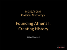 Founding Athens I: Crea�Ng History
