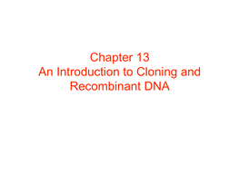 Chapter 13 an Introduction to Cloning and Recombinant DNA Clones