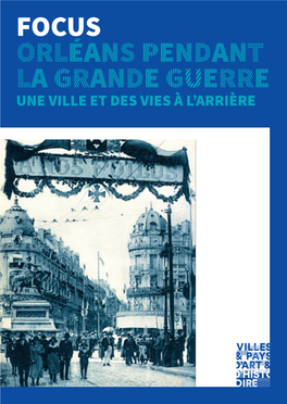 Orléans Pendant La Grand Guerre, Une Ville Et Des Vies À L'arrière