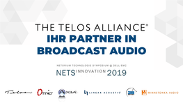 IHR PARTNER in BROADCAST AUDIO Aoip, AES67 & SMPTE 2110-30 the TELOS ALLIANCE | Aoip, AES67 & SMPTE 2110-30
