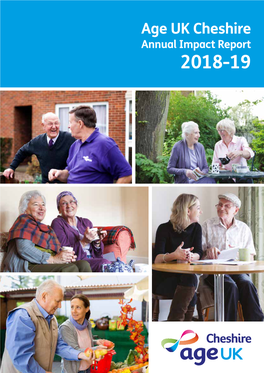 Age UK Cheshire Annual Impact Report 2018-19 Why We Are Here Welcome to Age UK Cheshire’S Impact Report for 2018/19