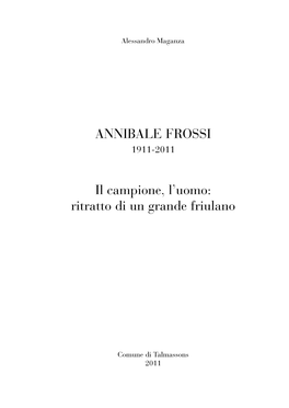 ANNIBALE FROSSI Il Campione, L'uomo: Ritratto Di Un Grande Friulano