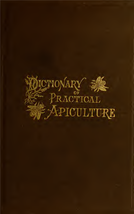 Dictionary of Practical Apiculture, Giving the Correct Mean- Ing of Nearly Five Hundred Terms, According to the Usage of the Best Writers