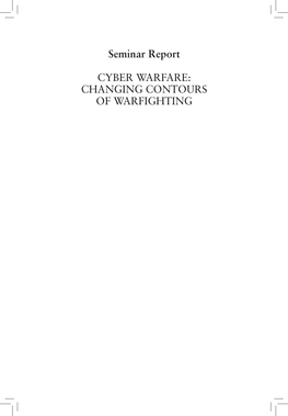 CYBER WARFARE: CHANGING CONTOURS of WARFIGHTING Seminar Coordinator: Colonel Subhasis Das Rapporteurs: Debasis Dash, Ameya Kelkar and Anushree Dutta