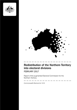 Redistribution of the Northern Territory Into Electoral Divisions FEBRUARY 2017