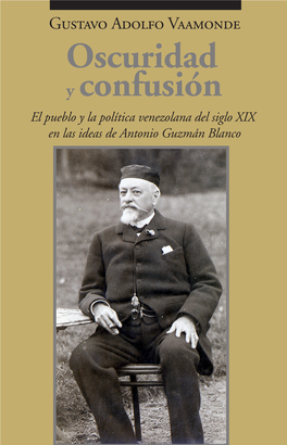 Oscuridad Y Confusión El Pueblo Y La Política Venezolana Del Siglo XIX En Las Ideas De Antonio Guzmán Blanco